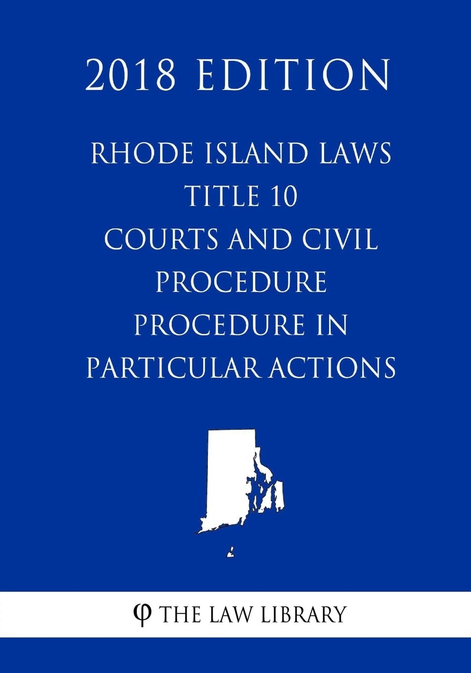 Rhode Island Laws - Title 10 - Courts and Civil Procedure - Procedure in Particular Actions (2018 Edition) Law