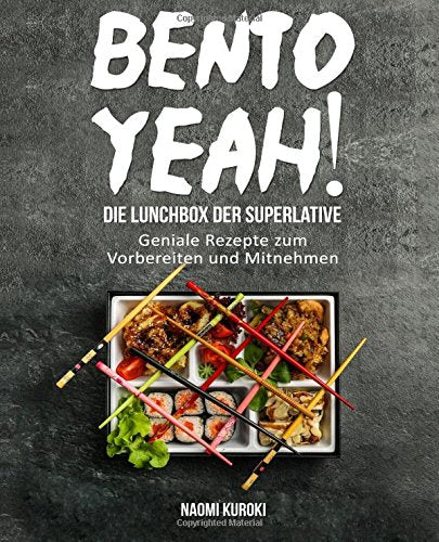Bento Yeah! – Die Lunchbox der Superlative: Geniale Rezepte zum Vorbereiten und Mitnehmen (Meal Prep, japanische Küche, Bento Box Kochbuch, Lunch to go, japanisches Kochbuch, japanische Rezepte) Cooking & Enjoying