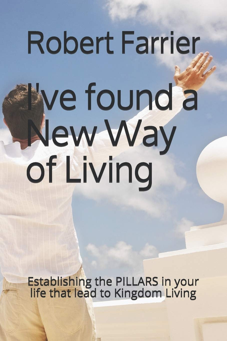 I've found a New Way of Living: Establishing the PILLARS in your life that lead to Kingdom Living Religion & Esotericism