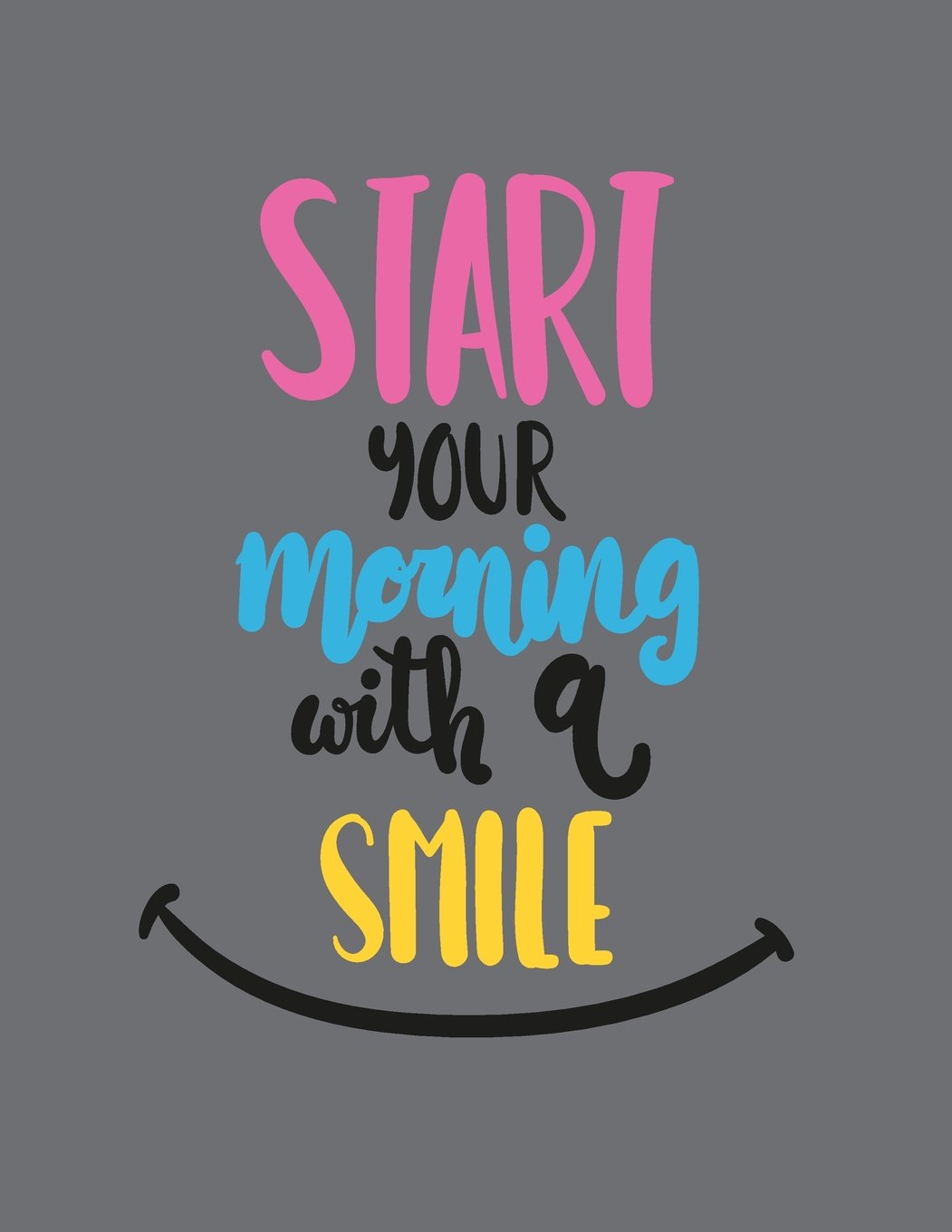Start your morning with a smile: Start your morning with a smile on grey cover (8.5 x 11) inches 110 pages, Blank Unlined Paper for Sketching, ... with a smile on grey sketchbook, Band 2) Film, Art & Culture
