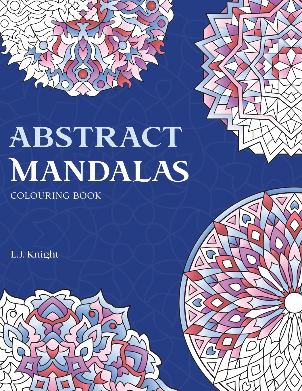Abstract Mandalas Colouring Book: 50 Original Mandalas For Fun & Relaxation (Ljk Colouring Books, Band 4) Film, Art & Culture