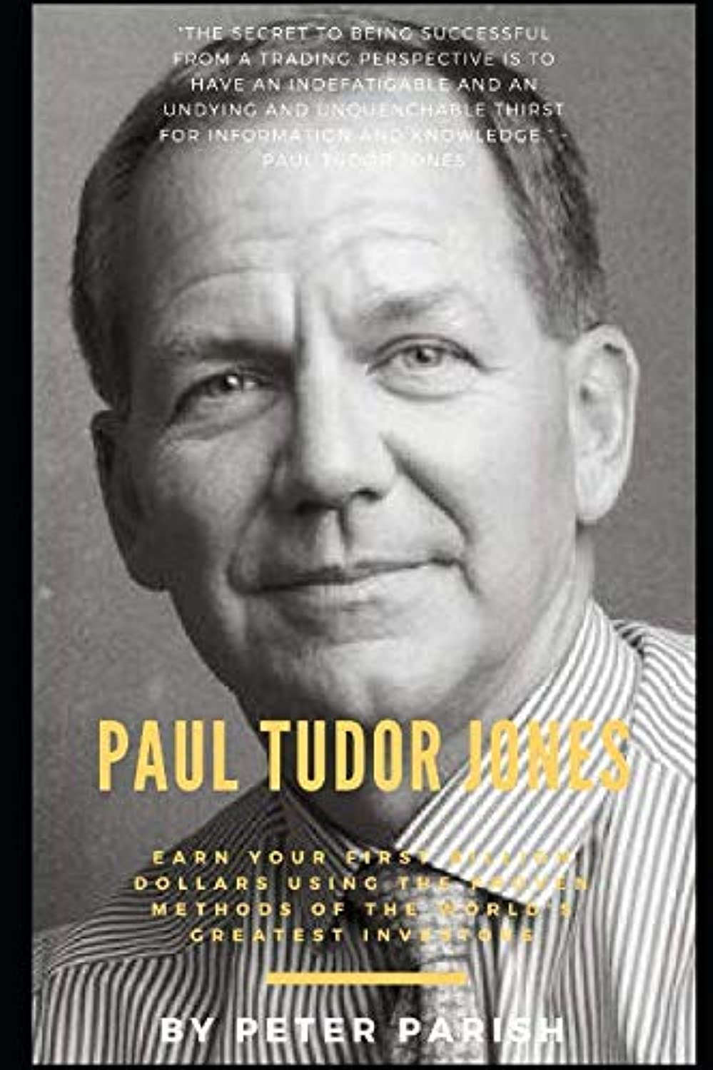 Paul Tudor Jones : Earn Your First Billion Dollars Using The Proven Methods of The World's Greatest Investors Business, Finance & Career