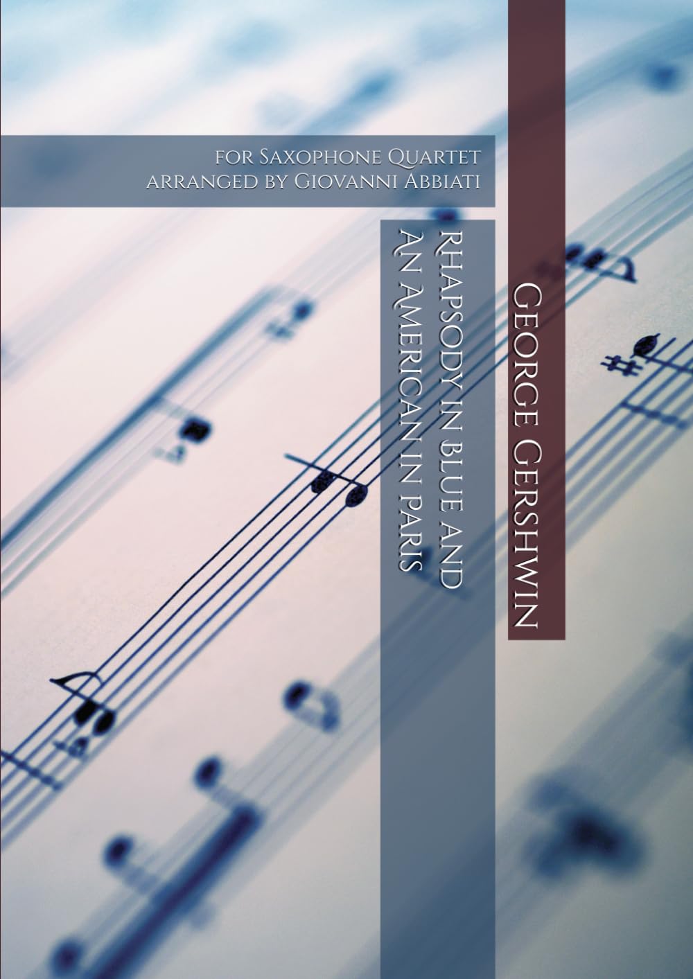 George Gershwin Rhapsody in Blue and An American in Paris for Saxophone Quartet: arranged by Giovanni Abbiati Sheet Music