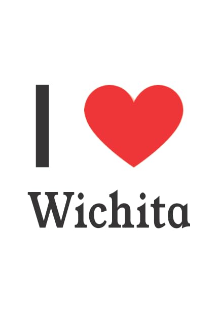 I Love Wichita: Wichita Designer Notebook Hobbies & Crafts
