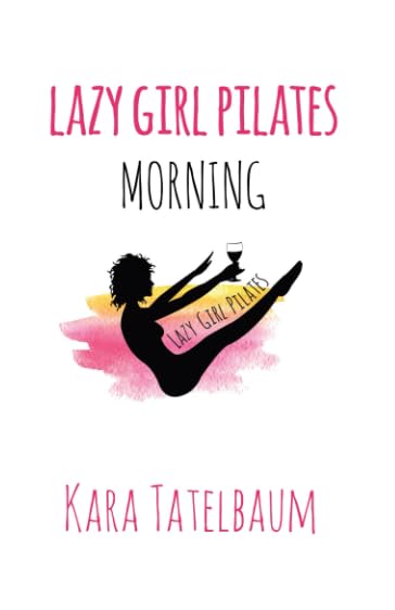 Lazy Girl Pilates: Morning Health, Nutrition & Fitness