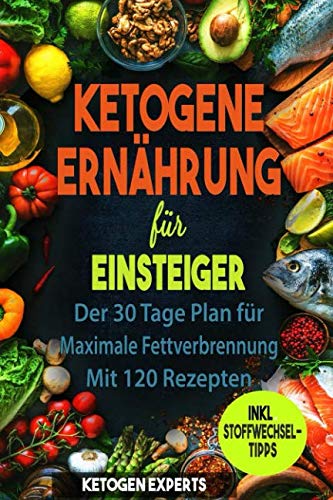 Ketogene Ernährung für Einsteiger: Der 30 Tage Plan für maximale Fettverbrennung mit 120 Rezepten Mathematics