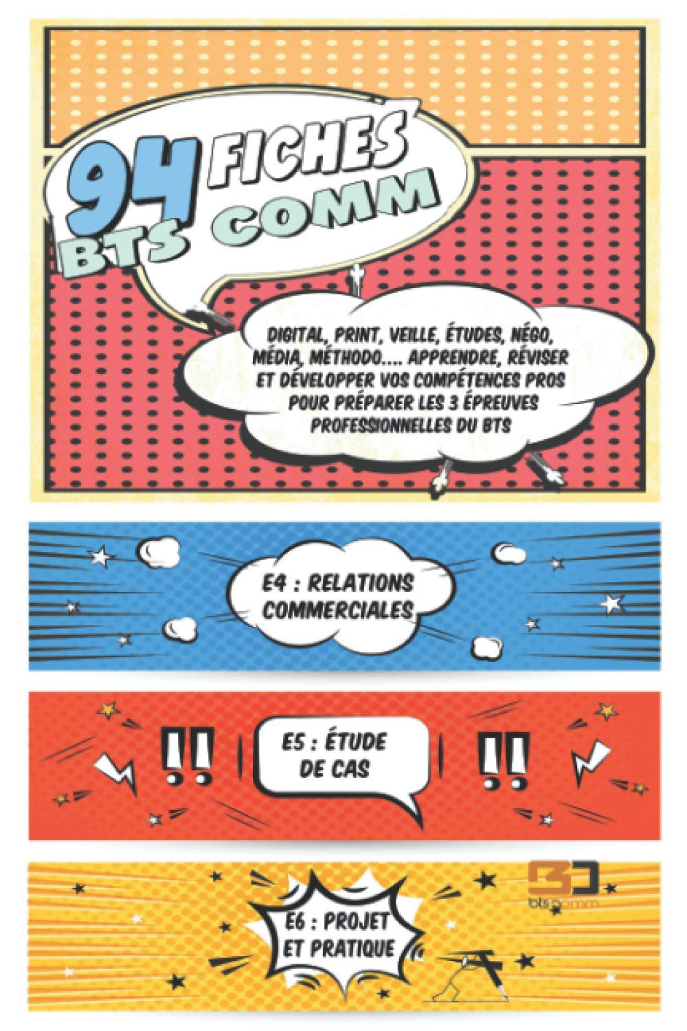 Fiches "pros" du BTS Communication: E4 Relations Commerciales, l’étude de cas E5 et E6 Projet et Pratiques de la Communication Learning & Reference