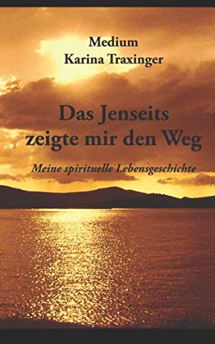 Das Jenseits zeigte mir den Weg - Meine spirituelle Lebensgeschichte Death & Mourning