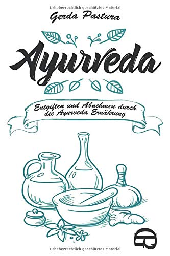 Ayurveda: Entgiften und Abnehmen durch die Ayurveda Ernährung Health, Nutrition & Fitness