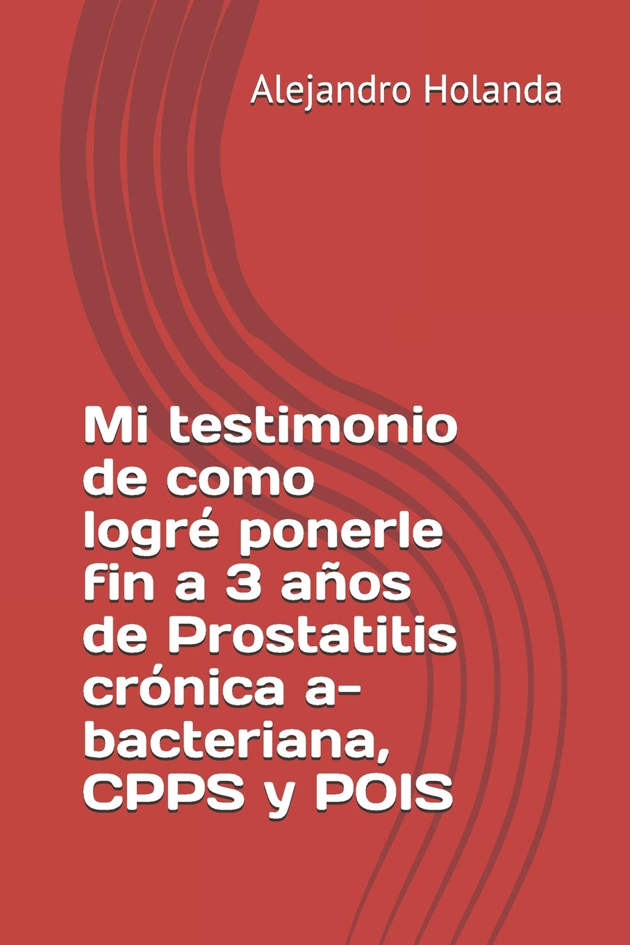 Mi testimonio de como logré ponerle fin a 3 años de Prostatitis crónica a- bacteriana, CPPS y POIS Health, Nutrition & Fitness