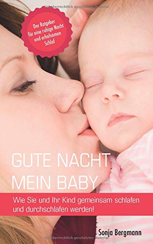 Gute Nacht mein Baby: Wie Sie und Ihr Kind gemeinsam Schlafen und Durchschlafen werden book