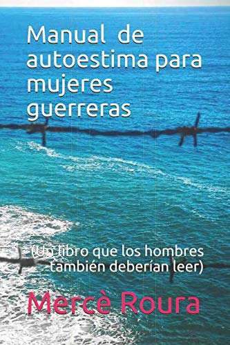 Manual de autoestima para mujeres guerreras: (un libro que los hombres también deberían leer) (Autoayuda, Band 1) Self-help