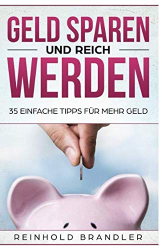 Geld sparen und reich werden: 35 einfache Tipps für mehr Geld (Finanzielle Freiheit, Band 1) Business, Finance & Career