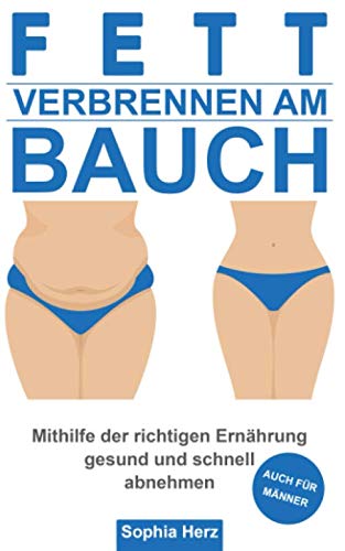 Fett verbrennen am Bauch: Mithilfe der richtigen Ernährung gesund und schnell abnehmen - auch für Männer book
