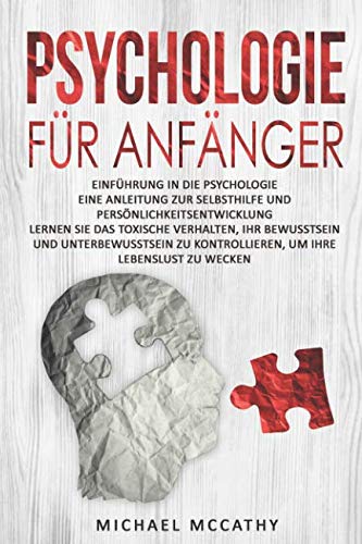 Psychologie für Anfänger: Einführung in die Psychologie - Persönlichkeitsentwicklung, toxisches Verhalten, Bewusstsein und Unterbewusstsein, Selbsthilfe, Lebenseinstellung Psychology