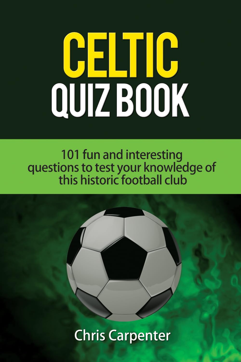 Celtic Quiz Book: 101 Interesting Questions About Celtic Football Club. Leisure & Fun