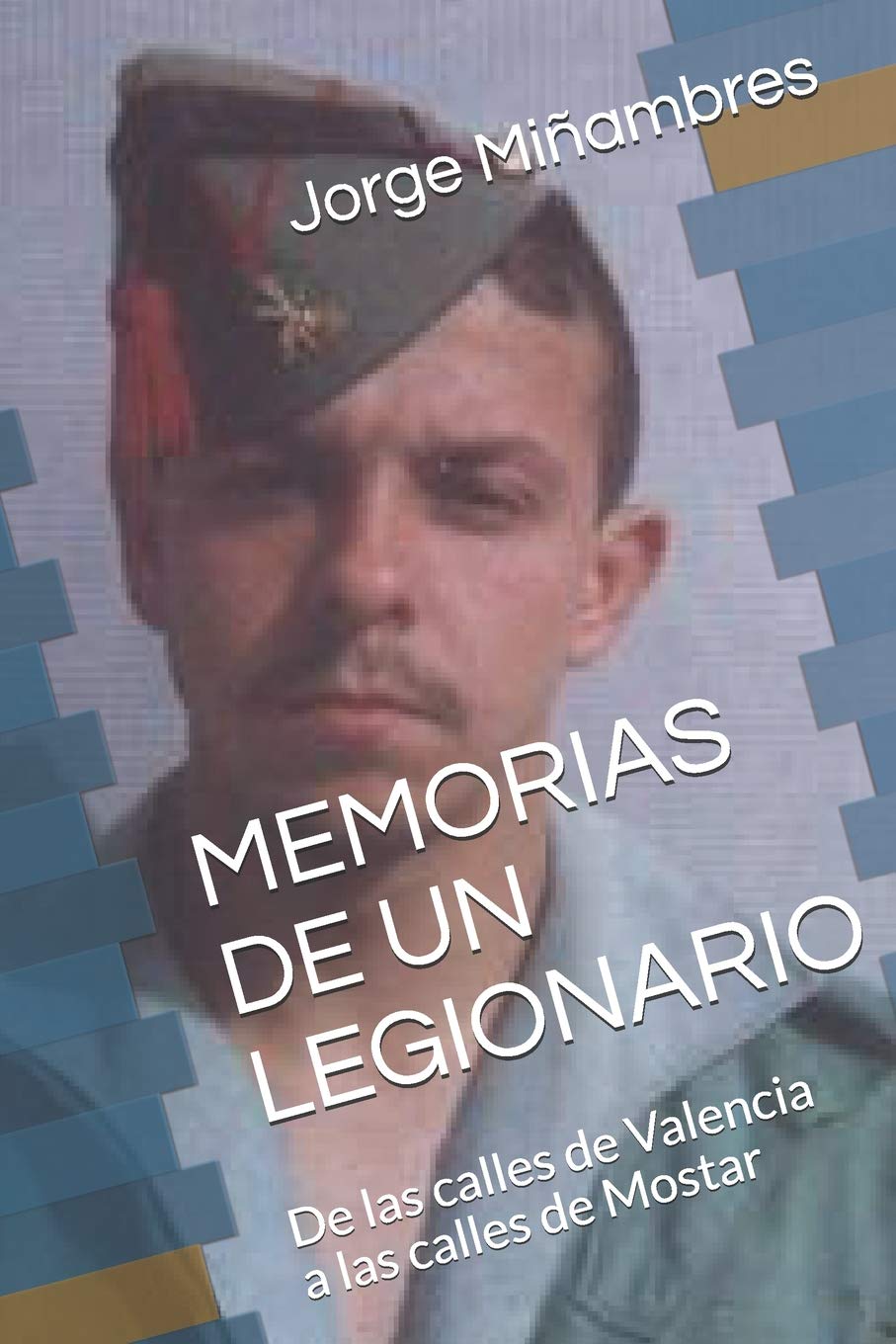 MEMORIAS DE UN LEGIONARIO: De las calles de Valencia a las calles de Mostar (Memorias de un Guerrero, Band 1) Social Sciences