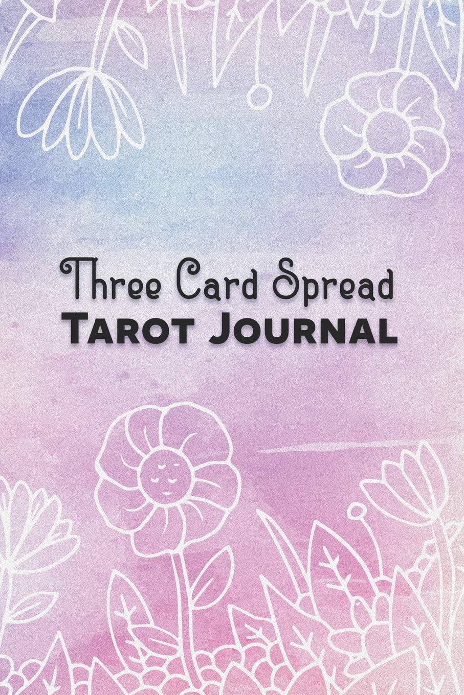 Three Card Spread Tarot Journal: Keep Track of Your Readings and Enhance Your Relationship With Your Tarot Cards Religion & Esotericism