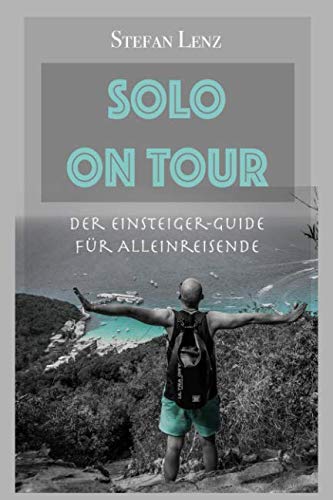 SOLO ON TOUR: Der Einsteiger-Guide für Alleinreisende Travel Guides