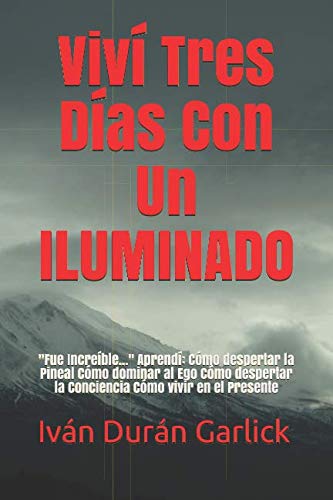 Viví Tres Días Con Un ILUMINADO: "Fue Increíble..." Aprendí: Cómo despertar la Pineal Cómo dominar al Ego Cómo despertar la Conciencia Cómo vivir en el Presente Lifestyle