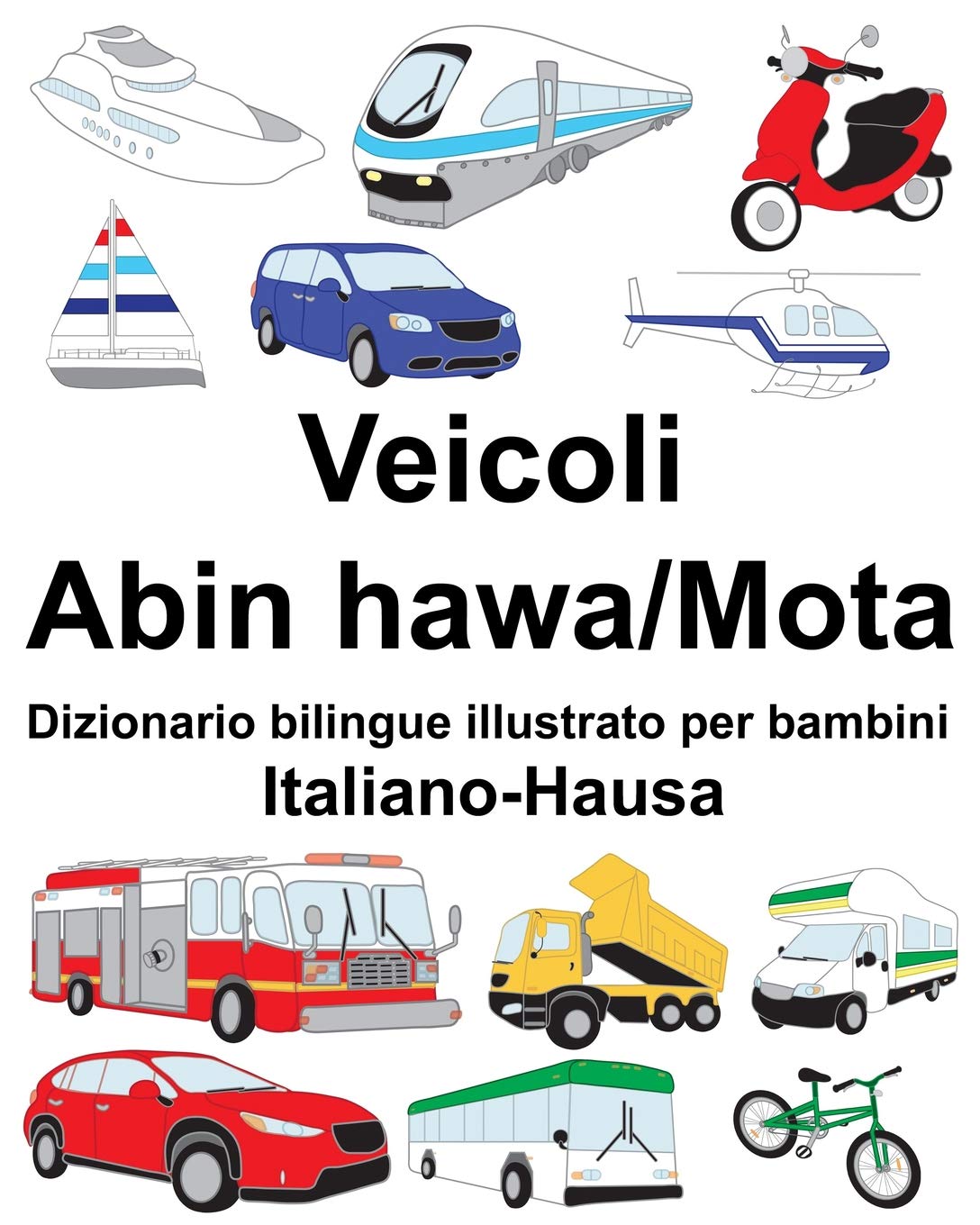 Italiano-Hausa Veicoli-Abin hawa/Mota Dizionario bilingue illustrato per bambini Politics & History