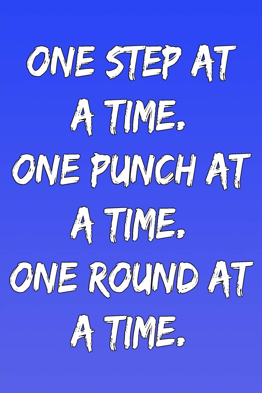 One Step At A Time. One Punch At A Time. One Round At A Time. Books
