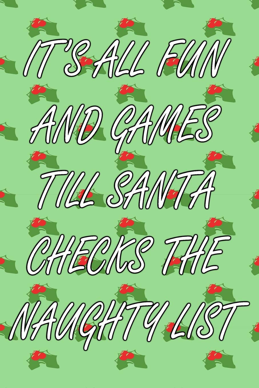 It's All Fun And Games Till Santa Checks The Naughty List Books