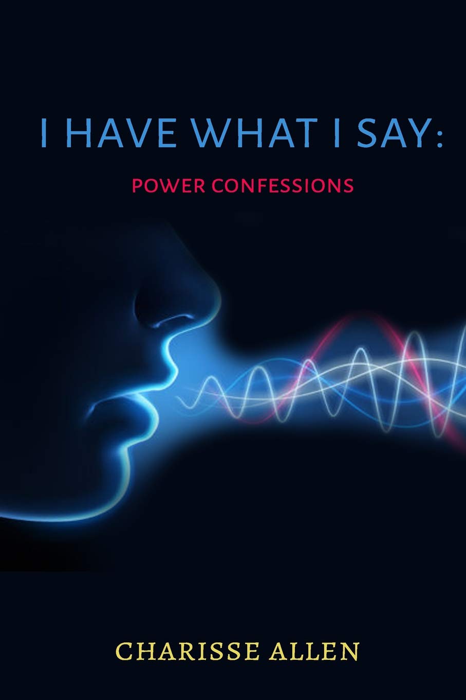 I HAVE WHAT I SAY: Power Confessions/Declarations Social Sciences