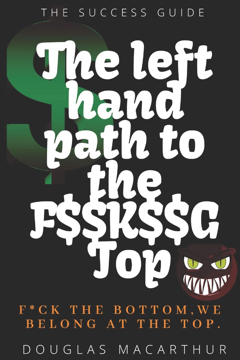 The Left Hand Path to the F$$K$$G TOP (The Top Job, Band 1) Business, Finance & Career