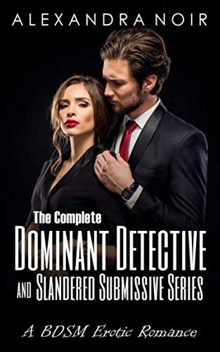 The Dominant Detective and Slandered Submissive: Secrets and lies... (Alexandra Noir's BDSM Erotic Romance, Band 2) Eroticism
