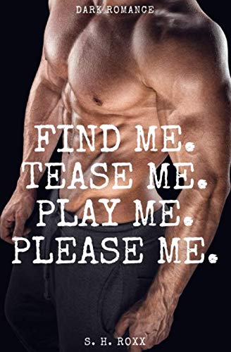 Find Me. Tease Me. Play Me. Please Me.: Dark Romance Eroticism