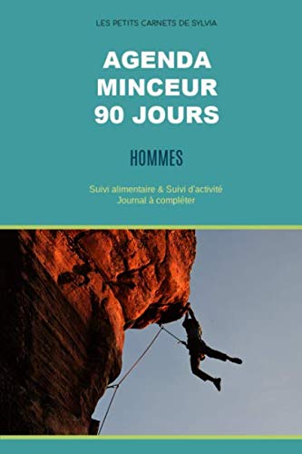 AGENDA MINCEUR 90 jours : Suivi alimentaire & Suivi d'activité pour hommes: 90 jours pour performer & prendre le contrôle de sa vie (Journal à compléter et en couleur) book