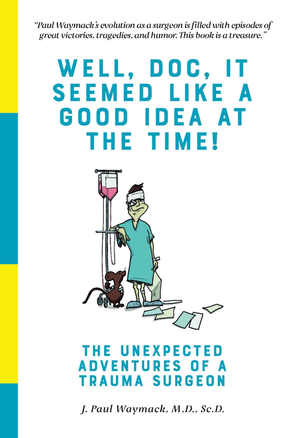 Well, Doc, It Seemed Like a Good Idea At The Time!: The Unexpected Adventures of a Trauma Surgeon Medicine