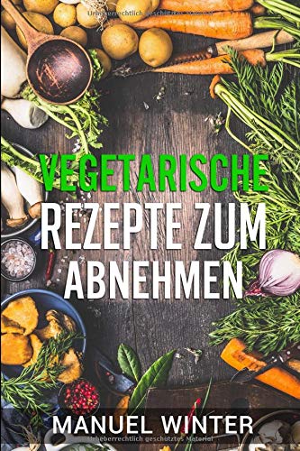 Vegetarische Rezepte zum Abnehmen: -Kochbuch- Health, Nutrition & Fitness