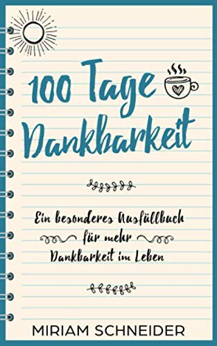 100 Tage Dankbarkeit: Ein besonderes Ausfüllbuch für mehr Dankbarkeit im Leben Essays & Short Stories