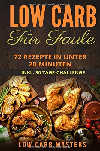 Low Carb für Faule: 72 Rezepte in unter 20 Minuten inkl. 30 Tage Challenge Film, Art & Culture