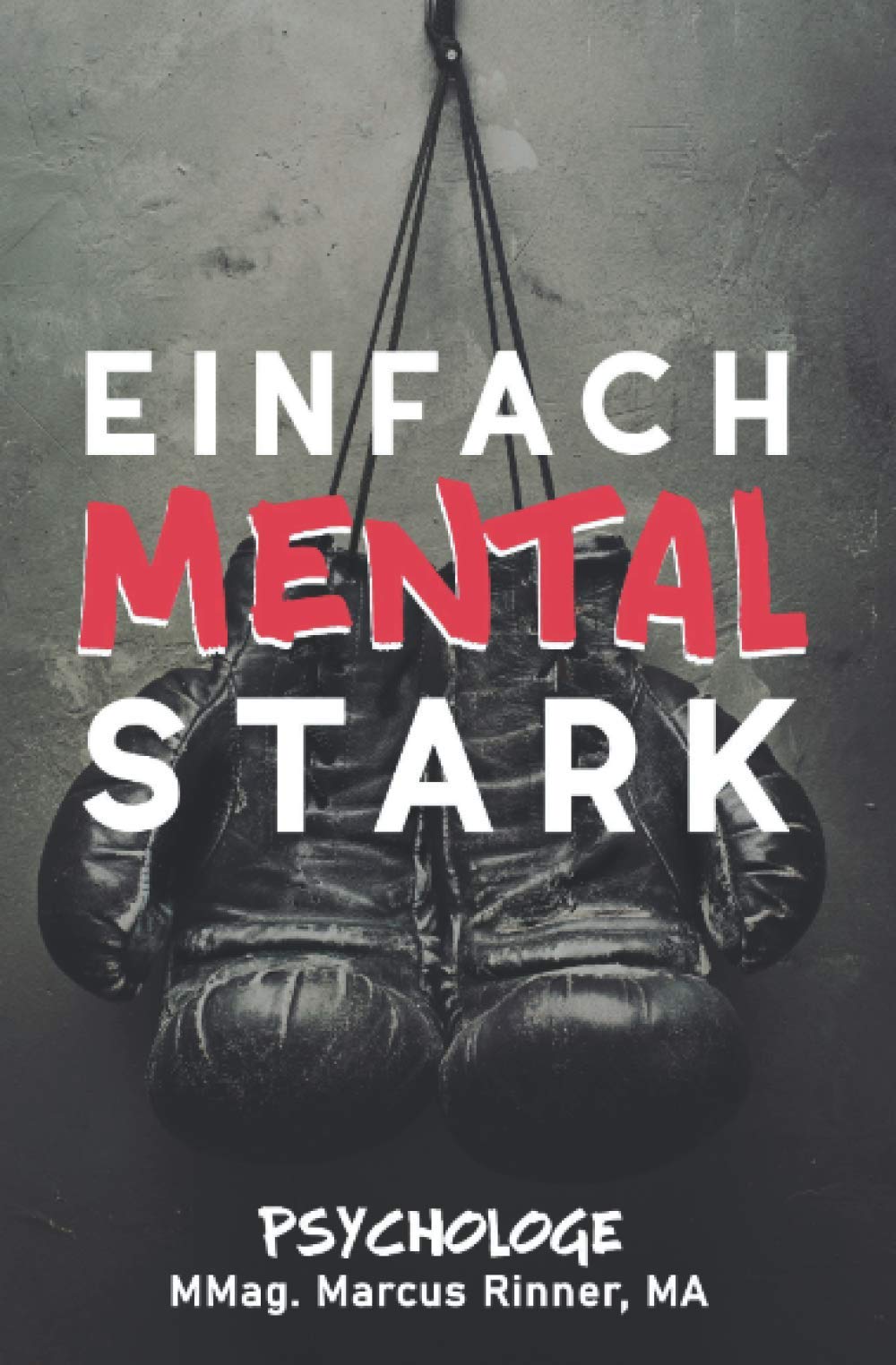 Einfach mental stark: In 7 Tagen mehr mentale Stärke, Willenskraft, und Willensstärke erlangen mit Mentaltraining. book