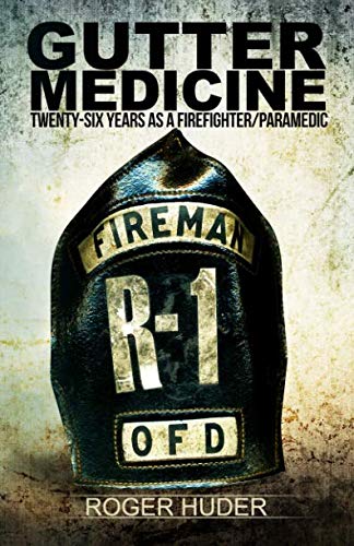 Gutter Medicine: Twenty-six Years as a Firefighter Paramedic Medicine