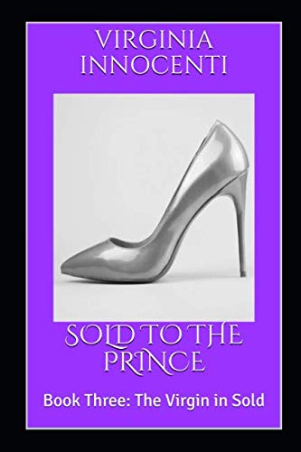 SOLD TO THE PRINCE: Book Three: The Virgin in Sold (The Virgin Is Sold, Band 3) Eroticism