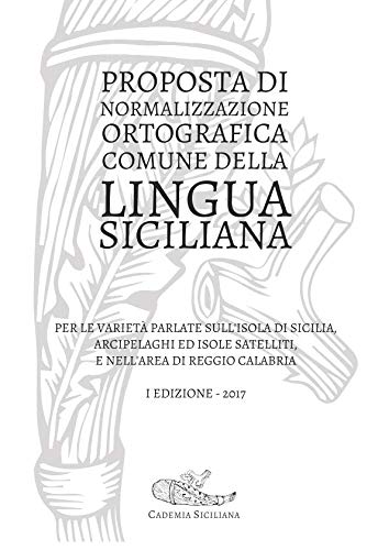 Proposta di normalizzazione ortografica comune della lingua siciliana, ed. 2017: Per le varietà parlate nell’isola di Sicilia, arcipelaghi ed isole satelliti, e nell’area di Reggio Calabria Social Sciences