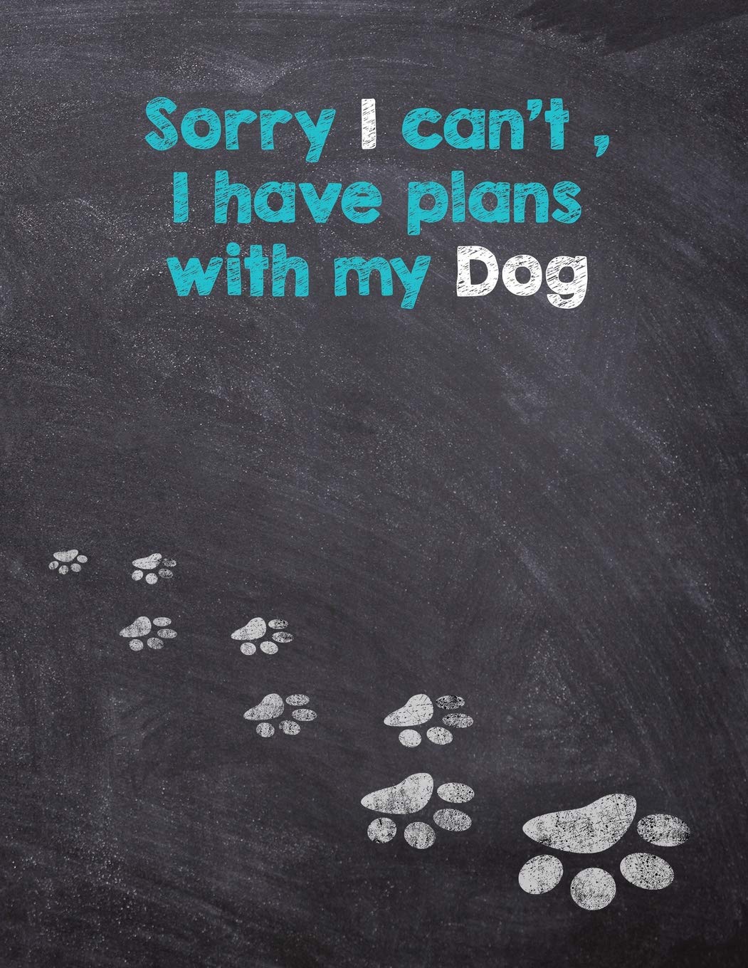 Sorry I can’t I have plans with my Dog: 2019 Dog Wisdom Planner - Inspirational Dog Quotes for Life Pets