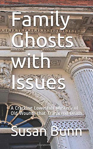 Family Ghosts with Issues: A Cracking Lowestoft Mystery of Old Wounds that Transcend Death Horror & Mystery