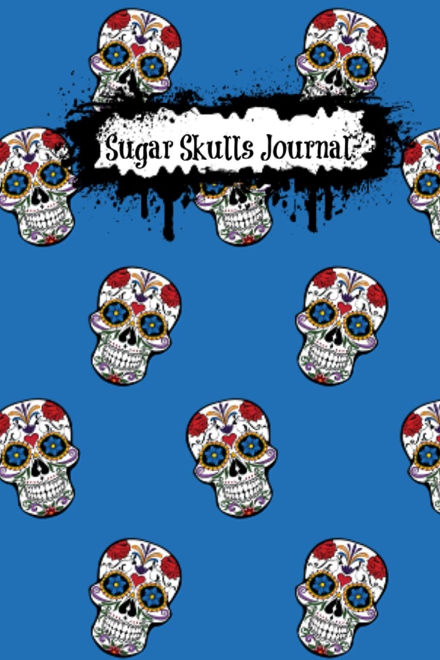 Sugar Skulls Journal: Blue 6"x9" Blank Day of the Dead Notebook (A5 100 Pages Unlined with Skull Motif) (Day of the Dead Journals, Band 10) Contemporary literature