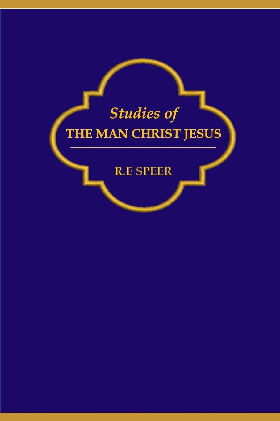 Studies of The Man Christ Jesus: Studies of what Christ was, His Character, Personality traits, His Spirit, Himself Social Sciences