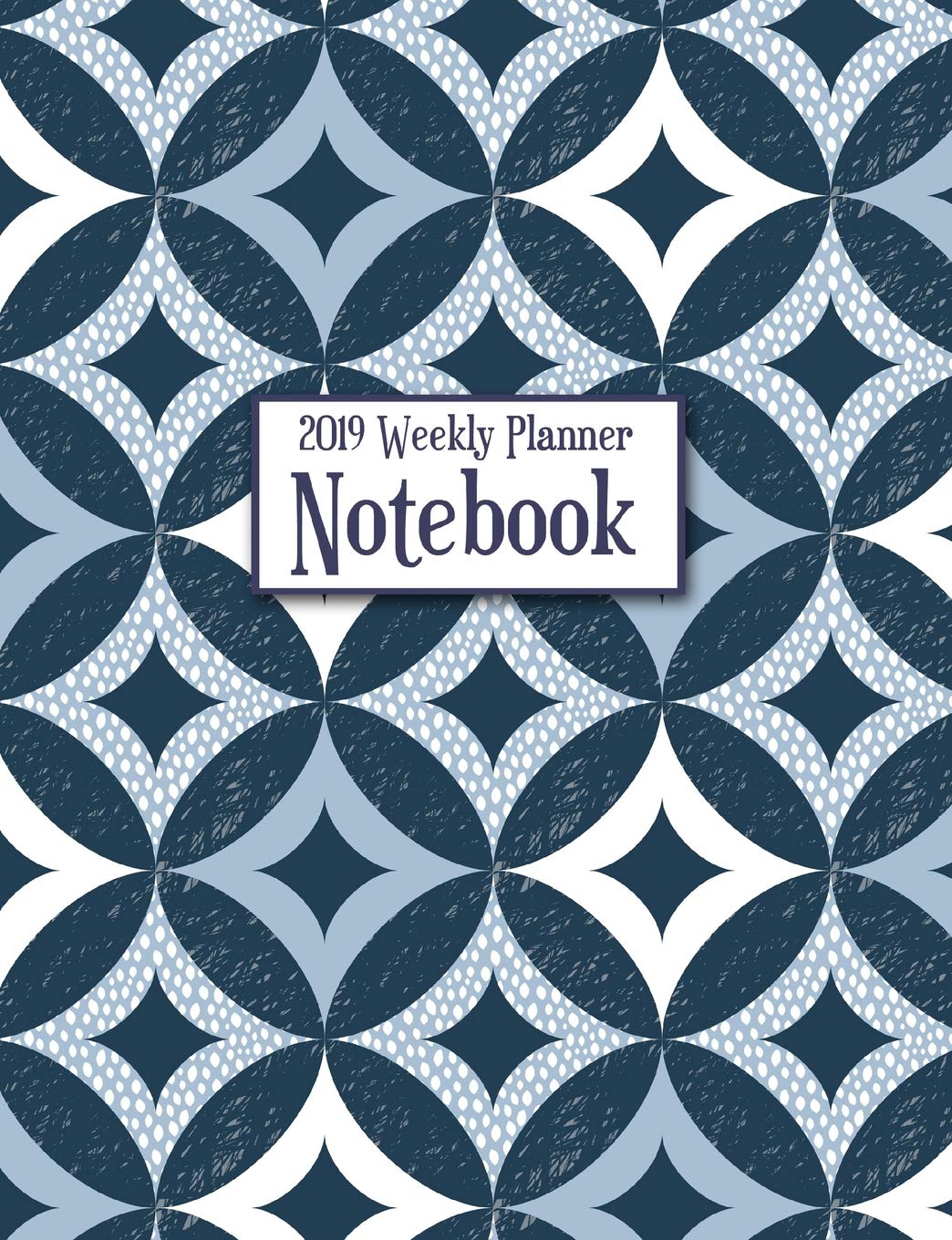 2019 Weekly Planner Notebook: Blue Geometric Quilt Design Weekly Calendar Planner To Help You Get Organized and Stay Organized Books