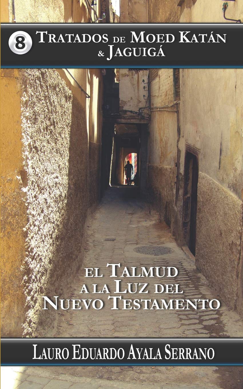 Tratados de Moed Katán & Jaguigá: El Talmud a la Luz del Nuevo Testamento (El Orden de las Festividades del Talmud en el Seder Moed, Band 8) Education & Training