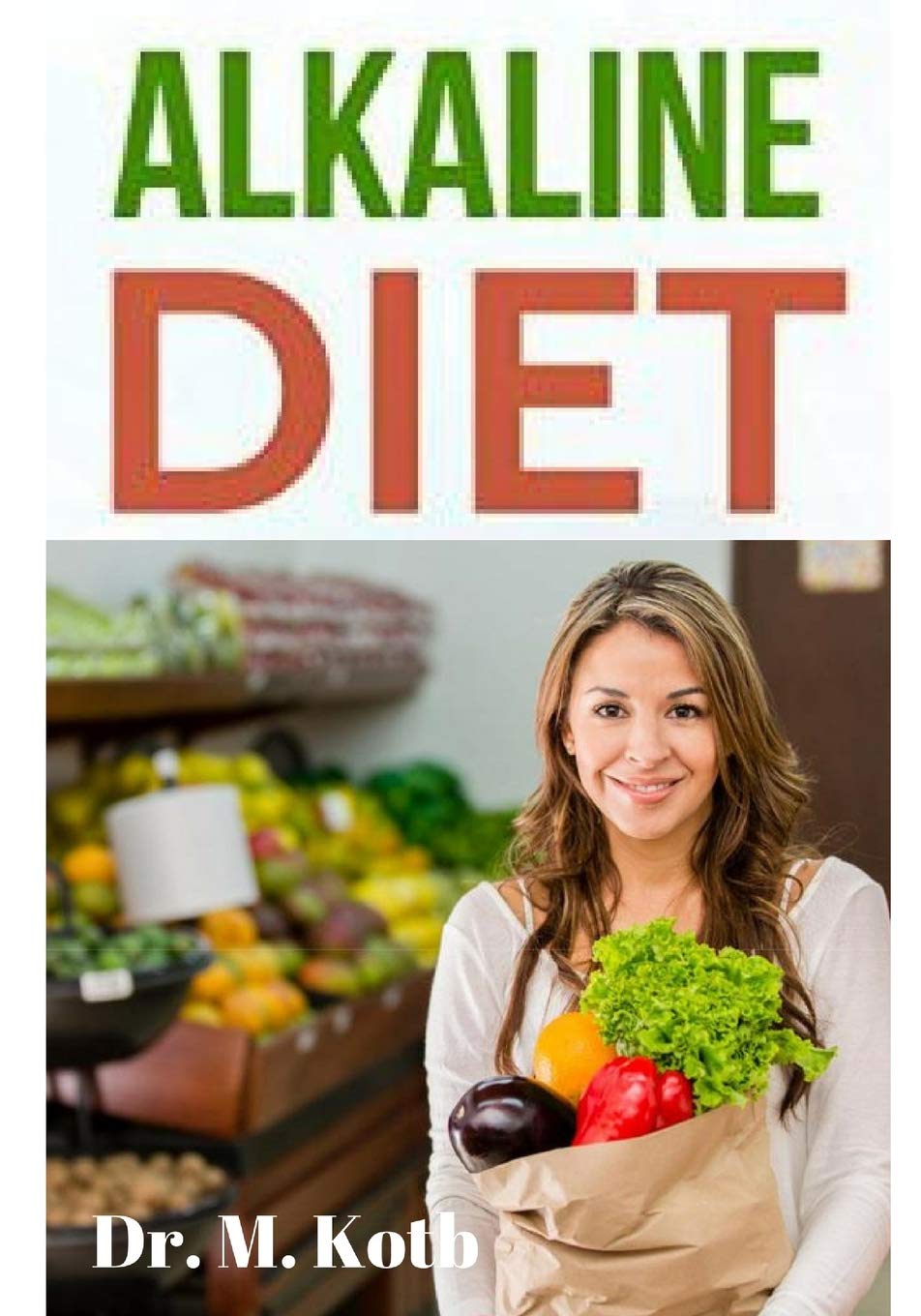 Alkaline Diet: The Only Fast Manual To Foods and Their Effect on the Acid Alkaline PH Balance of your Body + A 7-Day Alkaline Mеаl Plаn (Healthy Eating Made Easy, Band 1) Leisure, Home & Garden