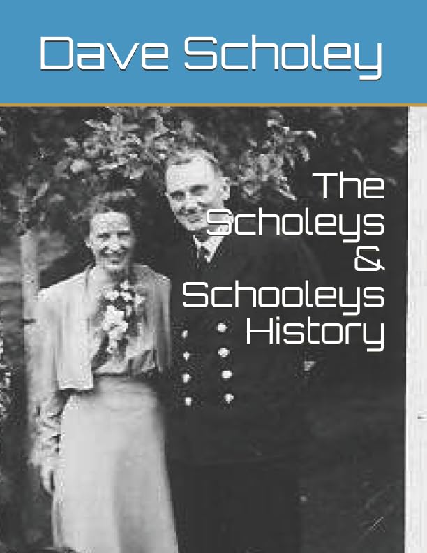The Scholeys & Schooleys History: History of various Scholey and Schooley families around the world Reference Books