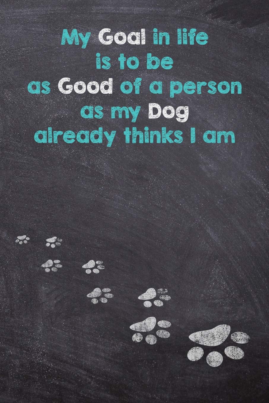 My Goal in Life is to be as Good of a person as My Dog already thinks I am: Dog Wisdom Quote Planner - Inspirational Dog Quotes for Life (2020 Planner 6x9 Dog Quotes, Band 1) Pets