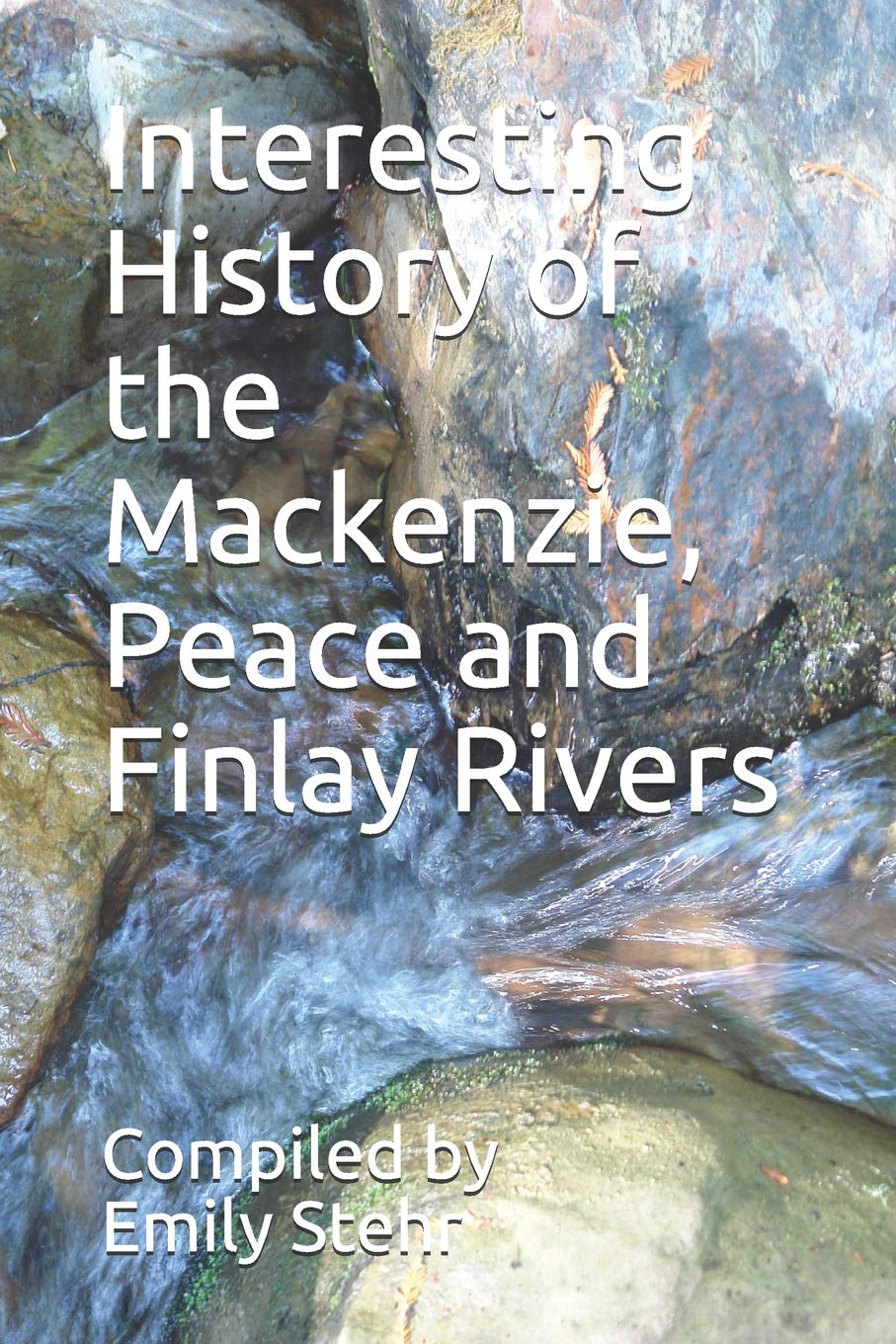 Interesting History of the Mackenzie, Peace and Finlay Rivers (INTERESTING HISTORY OF RIVERS) Social Sciences